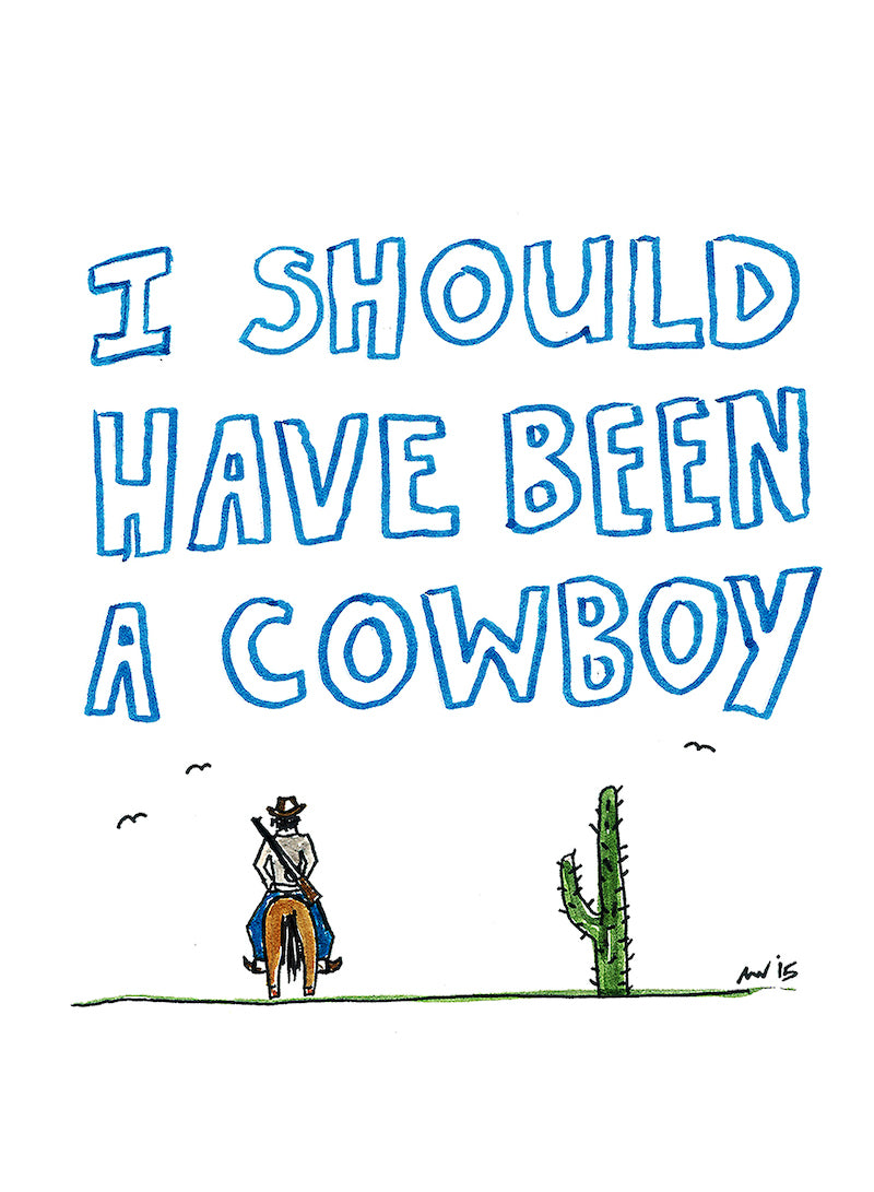 I SHOULD HAVE BEEN A COWBOY