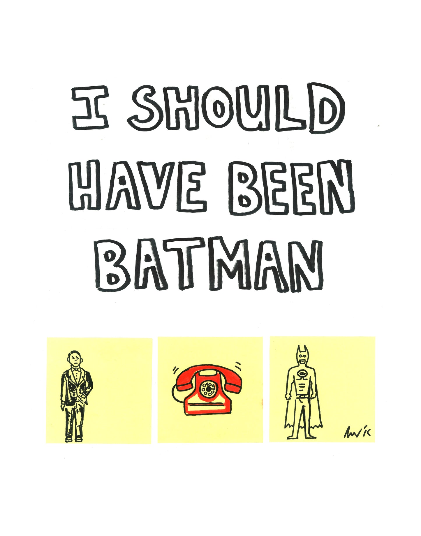 I SHOULD HAVE BEEN BATMAN