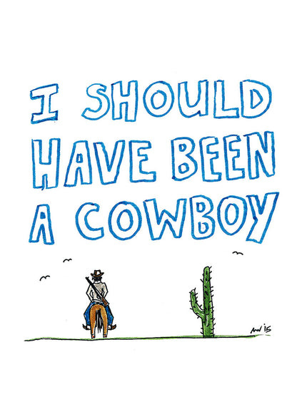 I SHOULD HAVE BEEN A COWBOY - T-Shirt
