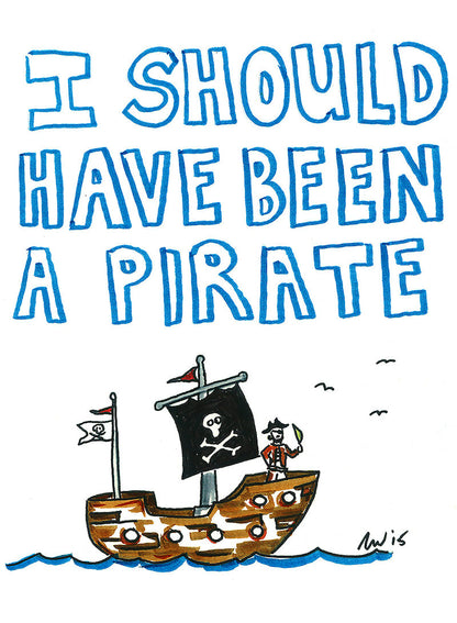 I SHOULD HAVE BEEN A PIRATE - T-Shirt
